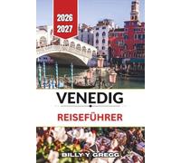 Venedig Reiseführer 2026-2027: Eine Fahrt auf dem Canal Grande, Inselhüpfen nach Murano und Burano, Erkundung von Palästen, Cicchetti-Bars und Karnevalskultur in der Stadt des Wassers