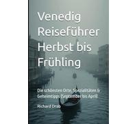 Venedig Reiseführer Herbst bis Frühling: Die schönsten Orte, Spezialitäten & Geheimtipps (September bis April) (Venedig für Entdecker)