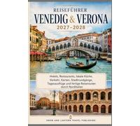 VENEDIG & VERONA REISEFÜHRER 2027-2028: Hotels, Restaurants, lokale Küche, Verkehr, Karten, Stadtrundgänge, Tagesausflüge und fertige Reiserouten durch Norditalien