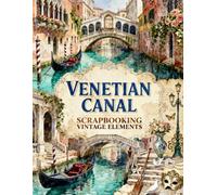 Venetian Canal Scrapbooking Vintage Elements: Gondolas, Stone Bridges, Venetian Masks, Canal Views, Italian Architecture & Romantic Travel Ephemera