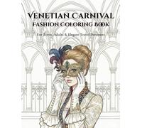 Venetian Carnival Fashion Coloring Book: For Teens, Adults & Elegant Travel Dreamers