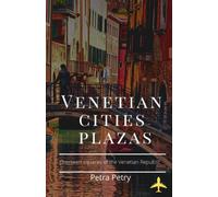 Venetian Cities Plazas: Secret Squares of the Venetian Republic - Venezia, Mestre, Treviso, Padova, Vicenza, Verona