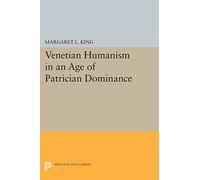 Venetian Humanism in an Age of Patrician Dominance – Princeton Legacy Library No. 89