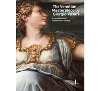 Venetian Masterpiece by Giorgio Vasari, the: A Reassembled Renaissance Ceiling
