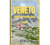 VENETO COMPLETE HIKING GUIDE 2025: 63 (Footsteps in Nature: 2025 Hiker’s Journey)