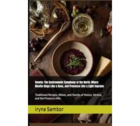 Veneto: The Gastronomic Symphony of the North: Where Risotto Sings Like a Bass, and Prosecco Like a Light Soprano: Traditional Recipes, Wines, and ... across the regions" from Irina Sambor)