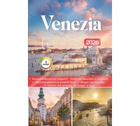 VENEZIA Guida di viaggio 2026: Alla scoperta di arte, cucina e avventure in un mondo di riflessioni
