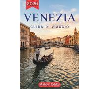 Venezia Guida Di Viaggio 2026: Arte, architettura e isole dell'Adriatico: un viaggio alla scoperta di una delle città più iconiche d'Europa.
