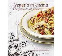 Venezia in Cucina: 80 Ricette Della Tradizione (e Non) - 80 Traditional and Non-Traditional Recipe