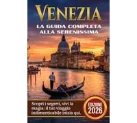 Venezia - La Guida Completa alla Serenissima (Veneto da Scoprire - Le Guide Complete alle Città d'Arte e ai Tesori della Regione)