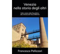 Venezia nella storia degli altri: Dalla caduta della Repubblica alla Venezia del terzo Millennio