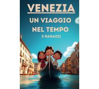 Venezia - Un viaggio nel tempo x ragazzi (Viaggi nel mondo e nella storia x ragazzi)