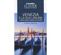 Venezia Unesco. Le guide ai sapori e ai piaceri (Le Guide di Repubblica)