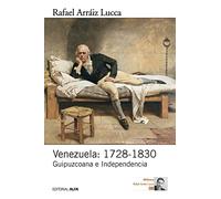 Venezuela: 1728-1830: Guipuzcoana e Independencia: Volume 2 (Historia política de Venezuela)