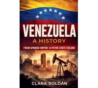 Venezuela: A History From Spanish Empire to Petro-State Collapse (Nations in Crisis)