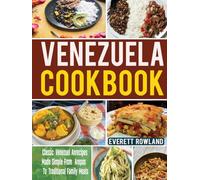 Venezuela Cookbook: Classic Venezuelan Recipes Made Simple - From Arepas to Traditional Family Meals
