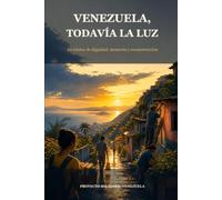 Venezuela, todavía la luz: 40 relatos de dignidad, memoria y reconstrucción. Un libro solidario para ayudar a las familias afectadas por los terremotos en Venezuela.