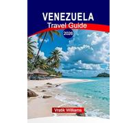 VENEZUELA TRAVEL GUIDE 2026: “Explore Venezuela: Angel Falls, Orinoco Delta, Pristine Caribbean Beaches & Amazon Adventure”