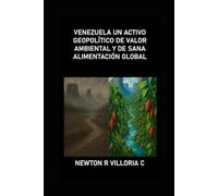 VENEZUELA UN ACTIVO GEOPOLÍTICO DE VALOR AMBIENTAL Y DE SANA ALIMENTACIÓN GLOBAL
