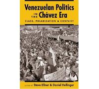 Venezuelan Politics in the Chavez Era: Class, Polarization, and Conflict