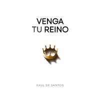 Venga Tu Reino: Estableciendo el Cielo en la Tierra