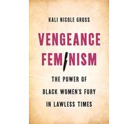 Vengeance Feminism: The Power of Black Women’s Fury in Lawless Times