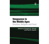 Vengeance in the Middle Ages: Emotion, Religion and Feud