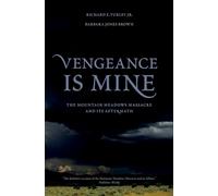 Vengeance Is Mine: The Mountain Meadows Massacre and Its Aftermath