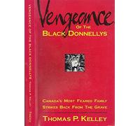Vengeance of the Black Donnellys: Canada's Most Feared Family Strikes Back from the Grave
