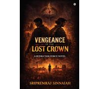 Vengeance of the Lost Crown: A Rudra Task Force Novel