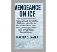 Vengeance on Ice: How Liam person's Ice Road Vengeance Signals the Fall of the Mid-Budget Action Film and What It Reveals About Aging Heroes, Genre ... the Frozen Limits of Modern Revenge Cinema