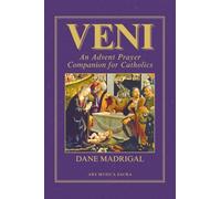 Veni: An Advent Prayer Companion for Catholics: - Daily Prayers, Meditations, and Devotions to Prepare Your Heart for Christ’s Coming
