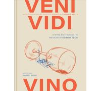 Veni, Vidi, Vino : A Wine Enthusiast's Memoir in 50 Bottles