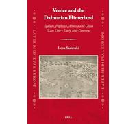 Venice and the Dalmatian Hinterland: Spalato, Poglizza, Almissa and Clissa (Late 15th - Early 16th Century): 25 (Later Medieval Europe)