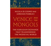 Venice and the Mongols : The Eurasian Exchange That Transformed the Medieval World