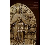 Venice as the Polity of Mercy: Guilds, Confraternities, and the Social Order, c. 1250-c. 1650 (Toronto Italian Studies)