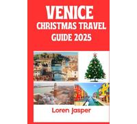 VENICE CHRISTMAS TRAVEL GUIDE 2025: A Local’s Guide to Experiencing Venice’s Magic, Traditions, and Secret Treasures this Christmas
