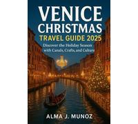 Venice Christmas Travel Guide 2025: Discover the Holiday Season with Canals, Crafts, and Culture