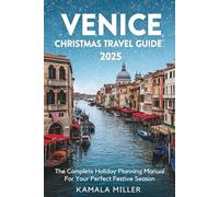 Venice Christmas Travel Guide 2025: The Complete Holiday Planning Manual For Your Perfect Festive Season