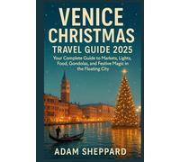 Venice Christmas Travel Guide: Your Complete Guide to Markets, Lights, Food, Gondolas, and Festive Magic in the Floating City