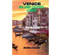 VENICE ISLAND TRAVEL GUIDE: Uncover Hidden Alleys, Golden Light, and Dreamlike Moments