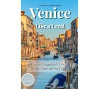 Venice Like a Local: An insider's guide to experiencing Venice beyond the crowds