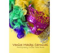 Venice Mask Carnival Photography Coffee Table Book: Venice Mask Carnival Photography Coffee Table Book for All: An Amazing Group Of Pictures For ... Images (8.5"*11") Paperback March 28,2023 .