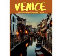 Venice Photography Coffee Table Book: Cool Pictures That Create An Idea For You About An Amazing City in Italy ,Buildings style, Cultural And ... ,For All Travels and Pictures Browsing Lovers
