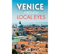 Venice Through Local Eyes: Hidden Gems, Cicchetti Bars, and Insider Secrets to Experience Venice Like a Venetian: Hidden Gems, Cicchetti Bars, and Insider Secrets to Experience Venice Like a Venetian