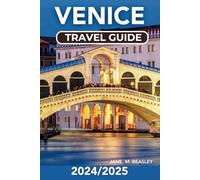 Venice Travel Guide 2024/2025: A Guide to Gondolas, Off the Beaten Path, Hidden Gems, Savoring Traditional Dishes and Local Experiences (Great Adventure Travel Guides)