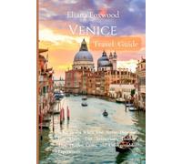 Venice Travel Guide 2024-2025: What to Do When You Arrive, How to Get There, Top Attractions, Local Tips, and Authentic Experiences