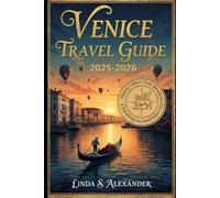 Venice Travel Guide 2025- 2026: History, Culture, Food, Attractions, Itineraries & Everything You Need Before You Go