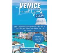 VENICE TRAVEL GUIDE 2025: Discover Timeless Secrets, and Fall in Love with the Real Heart of Italy’s Floating City (Italia: City By City)