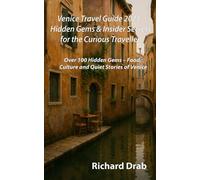 Venice Travel Guide 2025: Hidden Gems & Insider Secrets for the Curious Traveller: Over 100 Hidden Gems - Food, Culture